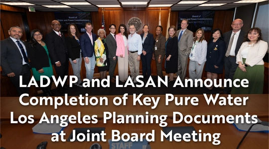 LADWP and LASAN Announce Completion of Key Pure Water Los Angeles Planning Documents at Joint Board Meeting