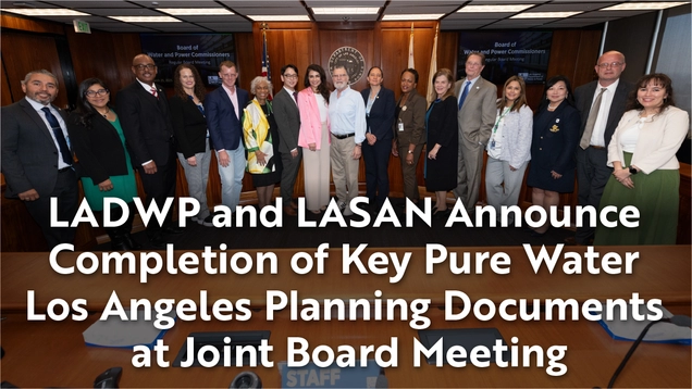 LADWP and LASAN Announce Completion of Key Pure Water Los Angeles Planning Documents at Joint Board Meeting