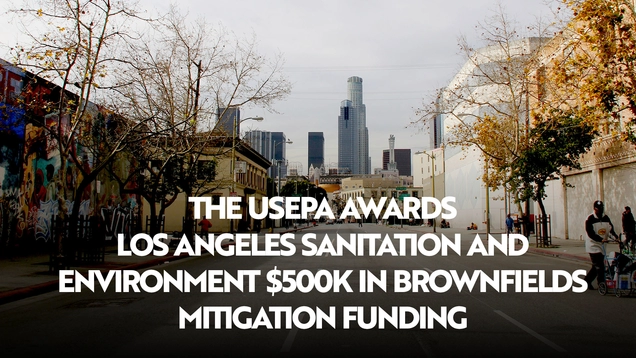 Los Angeles Sanitation and Environment (LASAN) is a proud recipient of the U.S. Environmental Protection Agency (EPA) Community-Wide Brownfield Assessment Grant.